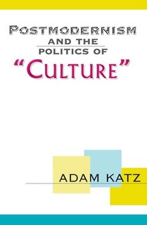 Front cover_Postmodernism And The Politics Of 'Culture'