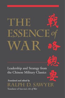 The Essence Of War: Leadership And Strategy From The Chinese Military Classics