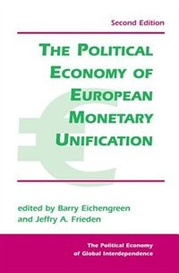 The Political Economy Of European Monetary Unification: POLIT ECONOMY OF EUROPEAN MONE