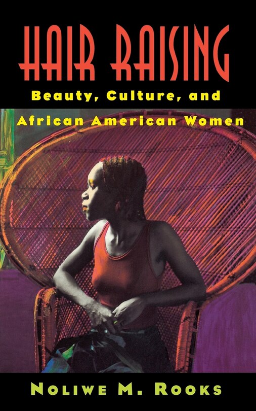 Hair Raising: Beauty, Culture, and African American Women