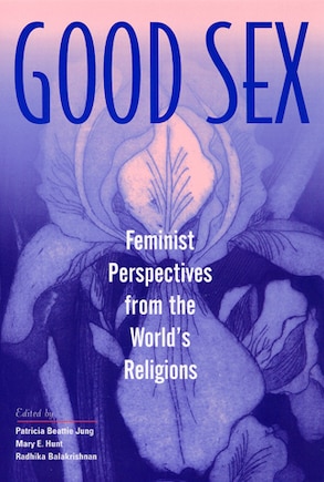 Good Sex: Feminist Perspectives from the World's Religions