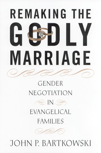 Remaking the Godly Marriage: Gender Negotiation in Evangelical Families