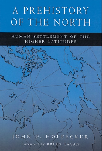 A Prehistory of the North: Human Settlement of the Higher Latitudes