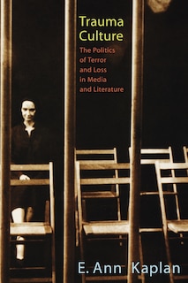 Trauma Culture: The Politics of Terror and Loss in Media and Literature