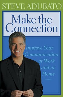 Make the Connection: Improve Your Communication at Work and at Home
