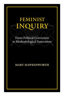 Feminist Inquiry: From Political Conviction to Methodological Innovation