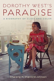 Dorothy West's Paradise: A Biography Of Class And Color