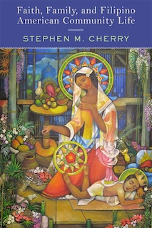 Front cover_Faith, Family, And Filipino American Community Life