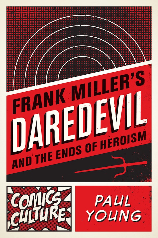 Front cover_Frank Miller's Daredevil And The Ends Of Heroism