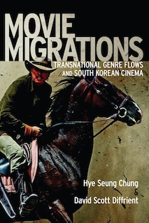 Movie Migrations: Transnational Genre Flows And South Korean Cinema