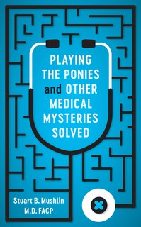 Front cover_Playing The Ponies And Other Medical Mysteries Solved
