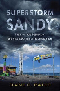 Superstorm Sandy: The Inevitable Destruction And Reconstruction Of The Jersey Shore