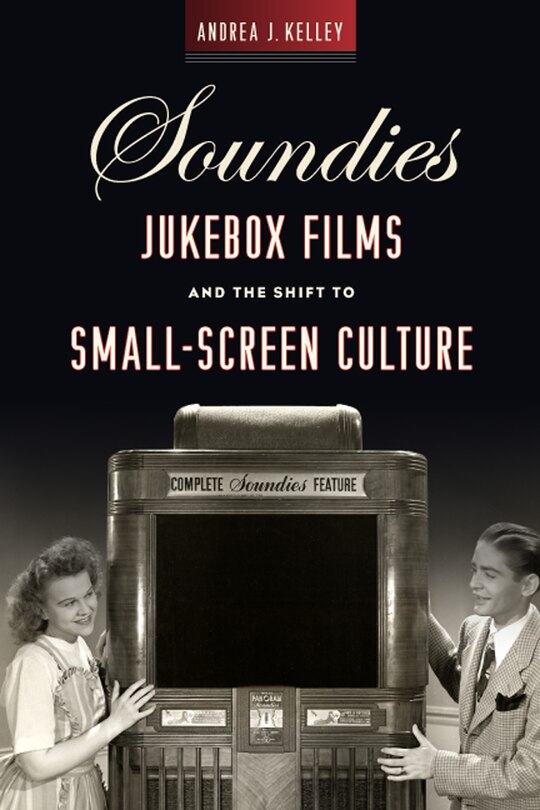 Front cover_Soundies Jukebox Films And The Shift To Small-screen Culture