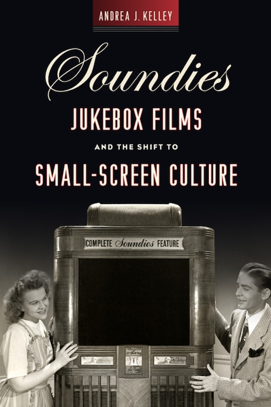 Front cover_Soundies Jukebox Films And The Shift To Small-screen Culture