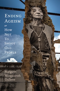 Front cover_Ending Ageism, Or How Not To Shoot Old People