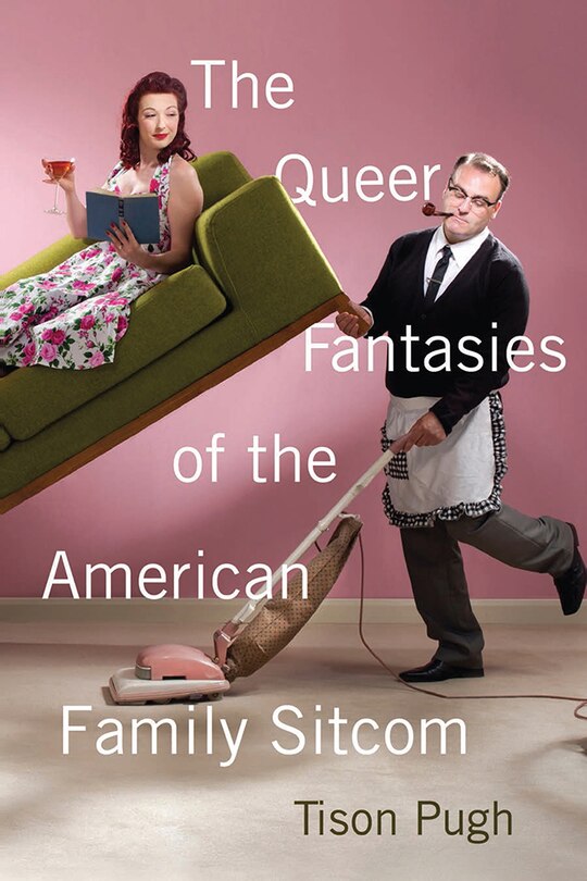 Front cover_The Queer Fantasies of the American Family Sitcom