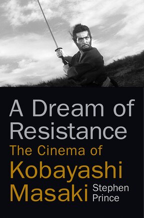 A Dream of Resistance: The Cinema of Kobayashi Masaki