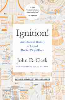 Ignition!: An Informal History Of Liquid Rocket Propellants by John Drury Clark
