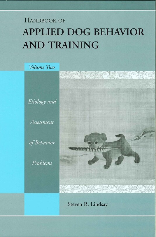 Front cover_Handbook of Applied Dog Behavior and Training, Etiology and Assessment of Behavior Problems