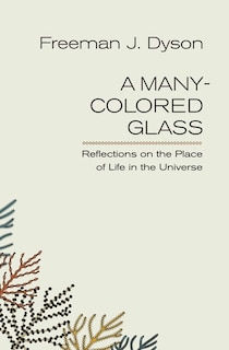 A Many-Colored Glass: Reflections on the Place of Life in the Universe