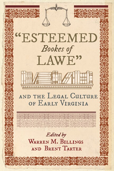 Front cover_esteemed Bookes Of Lawe And The Legal Culture Of Early Virginia