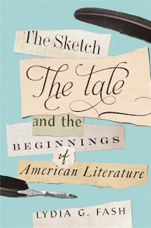 Front cover_The Sketch, the Tale, and the Beginnings of American Literature