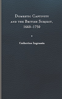 Couverture_Domestic Captivity And The British Subject, 1660-1750
