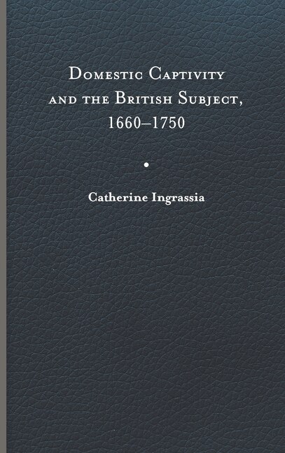 Couverture_Domestic Captivity And The British Subject, 1660-1750