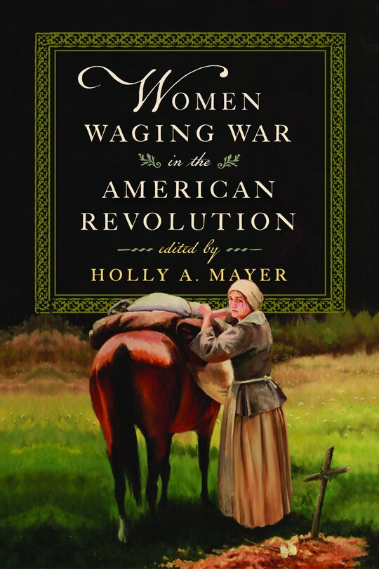 Front cover_Women Waging War in the American Revolution