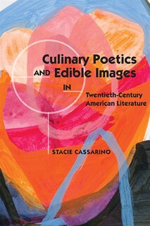 Front cover_Culinary Poetics And Edible Images In Twentieth-century American Literature