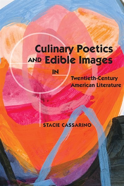 Front cover_Culinary Poetics And Edible Images In Twentieth-century American Literature