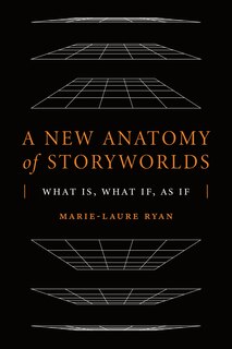 A New Anatomy Of Storyworlds: What Is, What If, As If