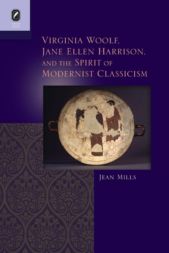 Front cover_Virginia Woolf, Jane Ellen Harrison, And The Spirit Of Modernist Classicism