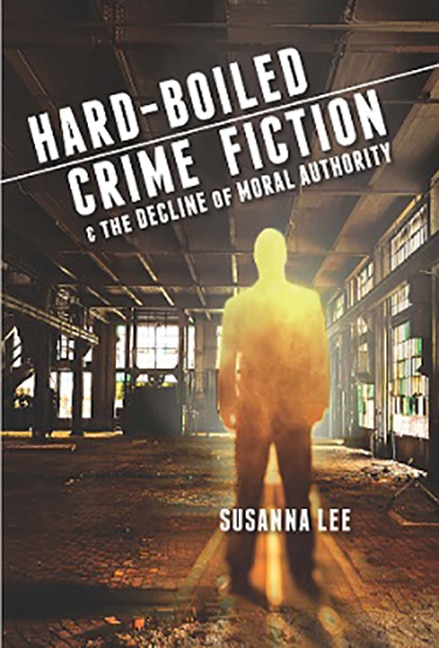 Front cover_Hard-boiled Crime Fiction And The Decline Of Moral Authority