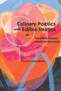 Front cover_Culinary Poetics And Edible Images In Twentieth-century American Literature