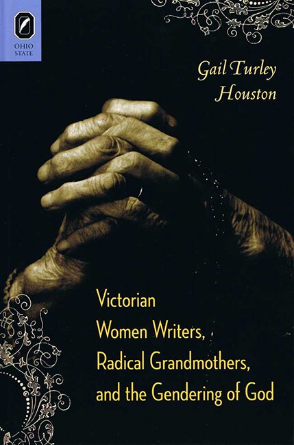 Front cover_Victorian Women Writers, Radical Grandmothers, And The Gendering Of God