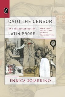 Front cover_Cato The Censor And The Beginnings Of Latin Prose