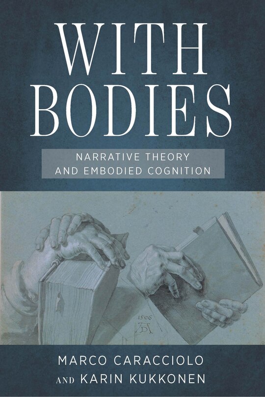 With Bodies: Narrative Theory And Embodied Cognition