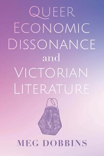 Front cover_Queer Economic Dissonance and Victorian Literature