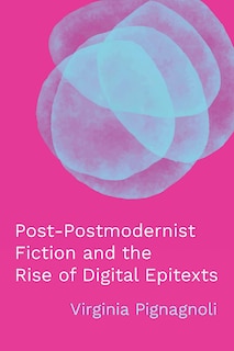 Front cover_Post-Postmodernist Fiction and the Rise of Digital Epitexts