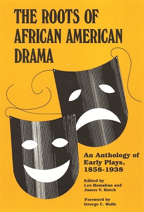 The Roots of African American Drama: An Anthology of Early Plays, 1858-1938