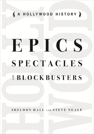 Epics, Spectacles, and Blockbusters: A Hollywood History