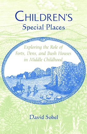 Children's Special Places: Exploring the Role of Forts, Dens, and Bush Houses in Middle Childhood