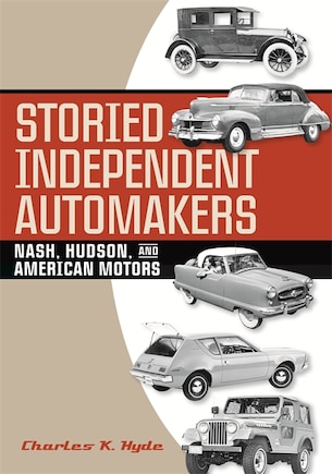 Storied Independent Automakers: Nash, Hudson, and American Motors