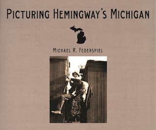 Couverture_Picturing Hemingway's Michigan