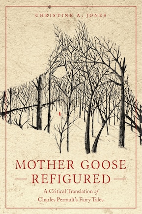 Mother Goose Refigured: A Critical Translation of Charles Perrault's Fairy Tales