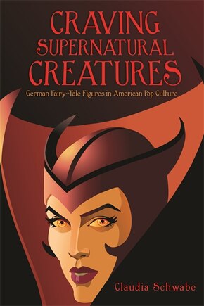 Craving Supernatural Creatures: German Fairy-Tale Figures in American Pop Culture