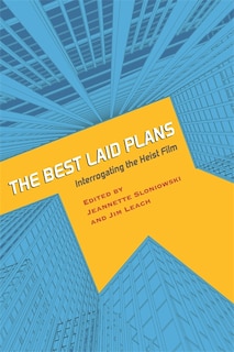 The Best Laid Plans: Interrogating the Heist Film