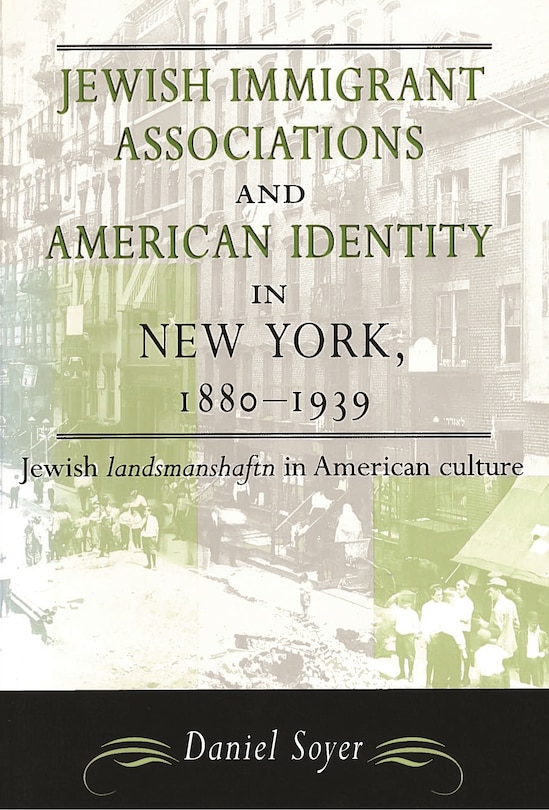 Front cover_Jewish Immigrant Associations and American Identity in New York, 1880-1939