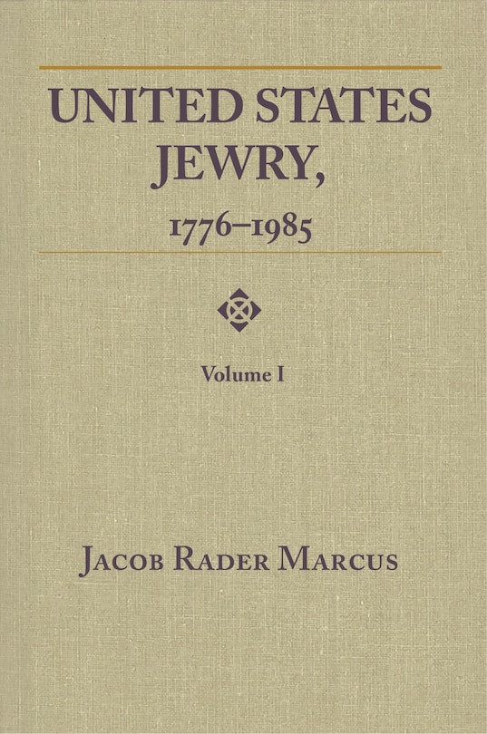 United States Jewry, 1776-1985: Volume 1